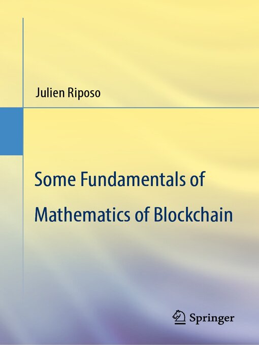 Title details for Some Fundamentals of Mathematics of Blockchain by Julien Riposo - Available
